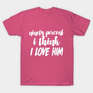 90% I think I love him - Funny/Humor 90 Day Fiance TV Quotes T-Shirt